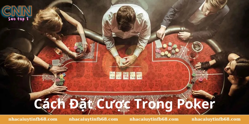 Cách Đặt Cược Trong Poker