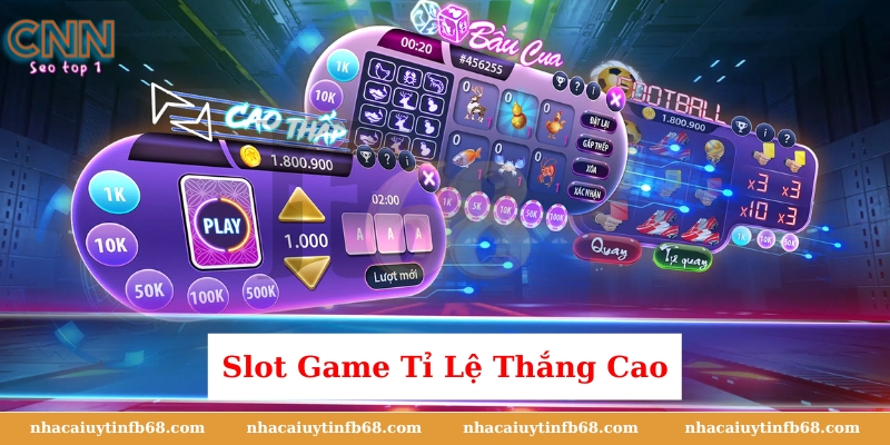 Slot Game Tỉ Lệ Thắng Cực Cao