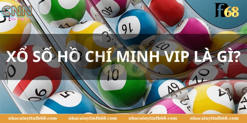 Xổ Số Hồ Chí Minh VIP hôm nay là gì